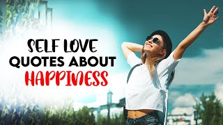 Self Love Quotes About Happiness  Words For The Soul [upl. by Stanford]