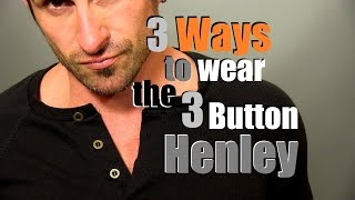 3 Ways To Wear The 3 Button Henley  How To Style The 3 Button Henley [upl. by Novyat916]