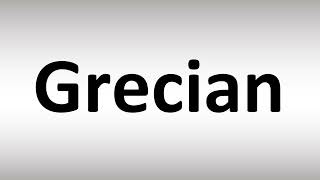 How to Pronounce Grecian [upl. by Leonor]