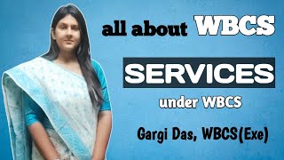 SERVICES under WBCS  All about WBCS  Gargi Das  WBCS Exe [upl. by Odnomra]