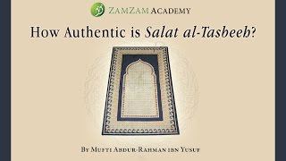 QampA How Authentic is Salat al Tasbeeh by Mufti AbdurRahman ibn Yusuf [upl. by Mabelle]