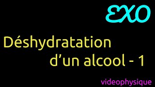 Déshydratation dun alcool  EXO 1 [upl. by Hamal8]