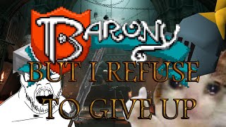 Barony  But I REFUSE To Give Up Even If I Probably Should [upl. by Selokcin456]