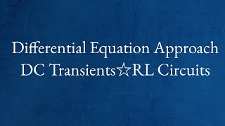 8Transient AnalysisDifferential Equation ApproachDC TransientsRL Circuits [upl. by Krys]