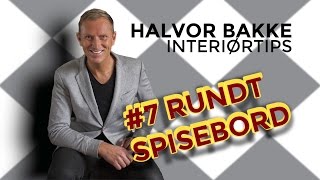 Halvor Bakke Interiørtips  7 Rundt spisebord [upl. by Beniamino]