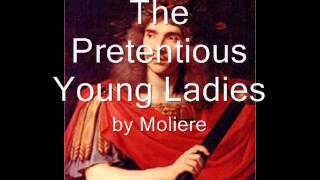 The Pretentious Young Ladies by Moliere [upl. by Gavin81]