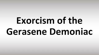 How to Pronounce Exorcism of the Gerasene Demoniac [upl. by Agripina513]