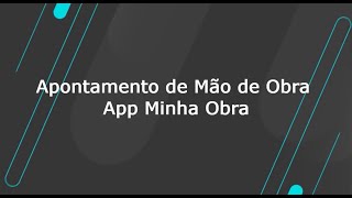 How To  TOTVS Construção Obras e Projetos  App Minha Obra  Apontamento de Mão de Obra [upl. by Hubsher]