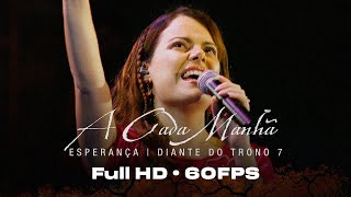 A Cada Manhã  DVD Esperança  Diante do Trono FULL HD60FPS [upl. by Askwith]