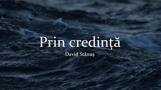 Prin credință  David Stănuș [upl. by Aneahs874]