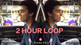 Kina Chir 2 HOUR LOOP Seamless OG mix  Kaushik Rai  Pranav Mathur mix [upl. by Stieglitz]