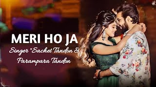 MERI HO JA LYRICS SACHET TANDON  PARAMPARA TANDON  KUMAAR  BHUSHAN KUMAR [upl. by Gertrude859]