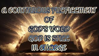 A Continuous Fulfillment Of Gods Word In Your Life God Is Still In charge [upl. by Eeleak]