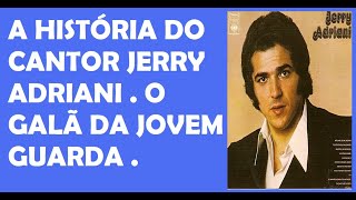 A BRILHANTE HISTÓRIA DE JERRY ADRIANI  O GALÃ DA JOVEM GURDA  19472017 [upl. by Lledrac778]