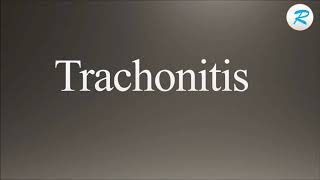 How to pronounce Trachonitis [upl. by Pellikka132]