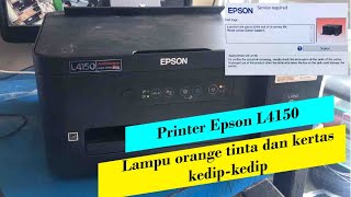 Printer Epson L4150 Lampu Orange Tinta dan Kertas Kedipkedip [upl. by Janey]