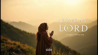 New English Christian song  Every Day Lord  Jesus Songs englishchristiansongswhatsappstatus [upl. by Eivlys]