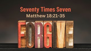 Seventy Times Seven  Matthew 182135  Pastor Hines  9012024 [upl. by Attenal]