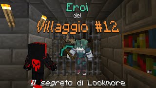 IL SEGRETO DI LOOKMORE  Eroi del Villaggio 12 [upl. by Enaira]