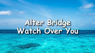 Alter Bridge  Watch Over You Lyrics [upl. by Nerraf]