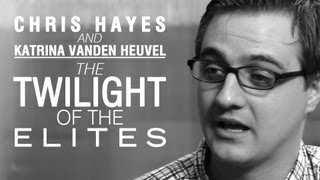 Chris Hayes and Katrina vanden Heuvel The Twilight of the Elites [upl. by Paddy123]