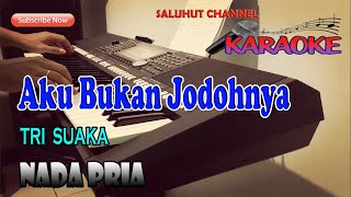 AKU BUKAN JODOHNYA ll KARAOKE ll TRI SUAKA ll NADA PRIA EDO [upl. by Neyuh]