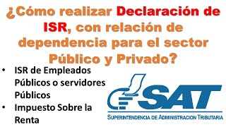 ¿Cómo declarar el ISR anual con relación dependencia para empleados públicos o entidades privadas [upl. by Haek302]