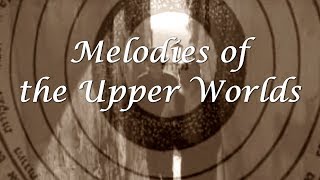 Melodies of the Upper Worlds [upl. by Pelson]