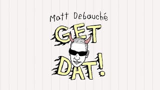 Matt Debauché  Get Dat [upl. by Jacintha116]