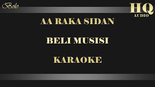 AA RAKA SIDAN  BELI MUSISI KARAOKE [upl. by Harewood394]