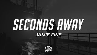 Jamie Fine  Seconds Away Lyrics [upl. by Nosyerg]