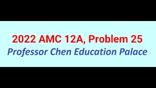 2022 AMC 12A Problem 25 [upl. by Neall913]