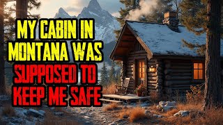 My Cabin in Montana Was Supposed to Keep Me Safe It Didn’t [upl. by Einniw907]