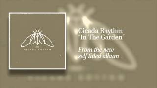 Cicada Rhythm  quotIn The Gardenquot Audio Only [upl. by Dannon]