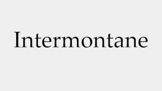 How to Pronounce Intermontane [upl. by Robinett]