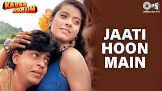 Jaati Hoon Main  Sharukh Khan  Kajol  Alka Yagnik Kumar Sanu  90s Popular Romantic Song [upl. by Long762]