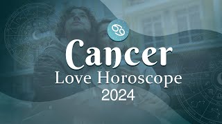 Cancer Love Horoscope 2024 [upl. by Gnas308]