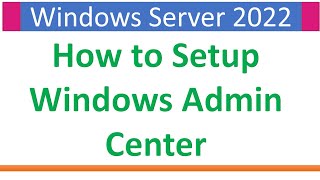 Setup Windows Admin Center on Windows Server 2022 [upl. by Ahseket]