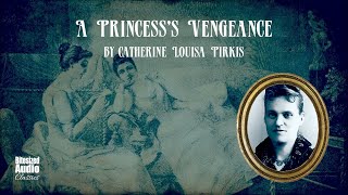 A Princesss Vengeance  Catherine Louisa Pirkis  A Bitesized Audiobook [upl. by Ryter]