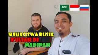 MAHASISWA RUSIA DI UNIVERSITAS ISLAM MADINAH  Pengalaman Tips dan Trik [upl. by Eisned]