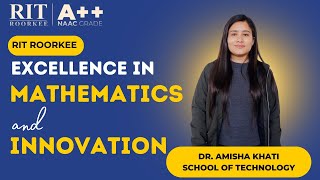 Unlocking Potential Dr Amisha Khati on Mathematics and Innovation at RIT Roorkee [upl. by Dranyar546]