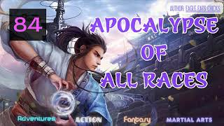 Apocalypse Of All Races Eposide 84 Audio Han Lis Wuxia Adventures [upl. by Eniala]