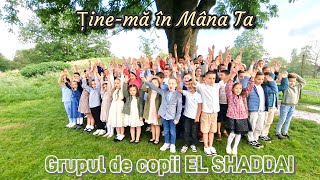 Ținemă în Mâna Ta  Grupul de copii EL SHADDAI cover [upl. by Aihpos]