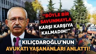 DURUŞMADA NE YAŞANDI KILIÇDAROĞLU’NUN AVUKATI ANLATTI TARİHİ BİR ANDI [upl. by Adnovahs]