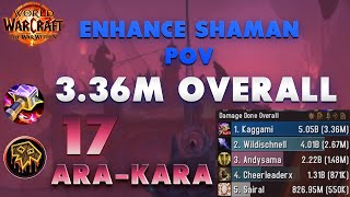 17 AraKara  Enhancement Shaman POV  336 Mill Overall [upl. by Yelloh]