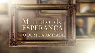 Minuto de esperança  O dom da amizade 12112024 [upl. by Ardnuek]