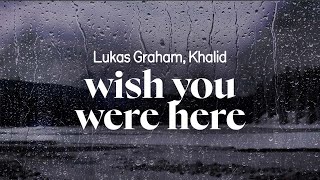 lukas graham khalid  wish you were here lyrics [upl. by Anthiathia]