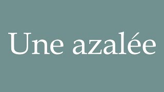 How to Pronounce Une azalée A azalea Correctly in French [upl. by Lohse311]