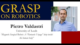 Spring 2024 GRASP on Robotics Pietro Valdastri University of Leeds [upl. by Ecnerwaled65]