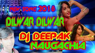 2018 Dilwar dilwar New bollywood song dj Deepak DILBAR DILBAR DJ MIX [upl. by Devaney]